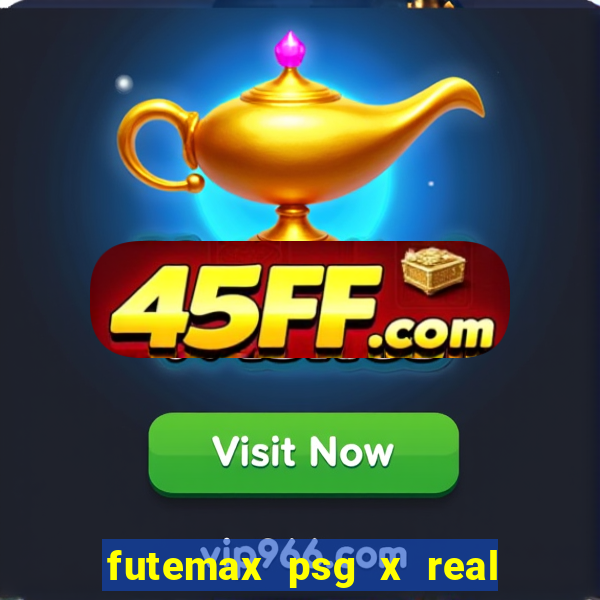 futemax psg x real madrid ao vivo
